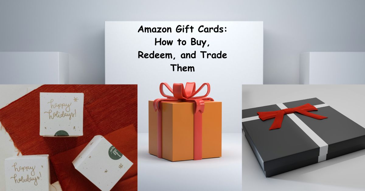 Amazon Gift Cards: How to Buy, Redeem, and Trade Them