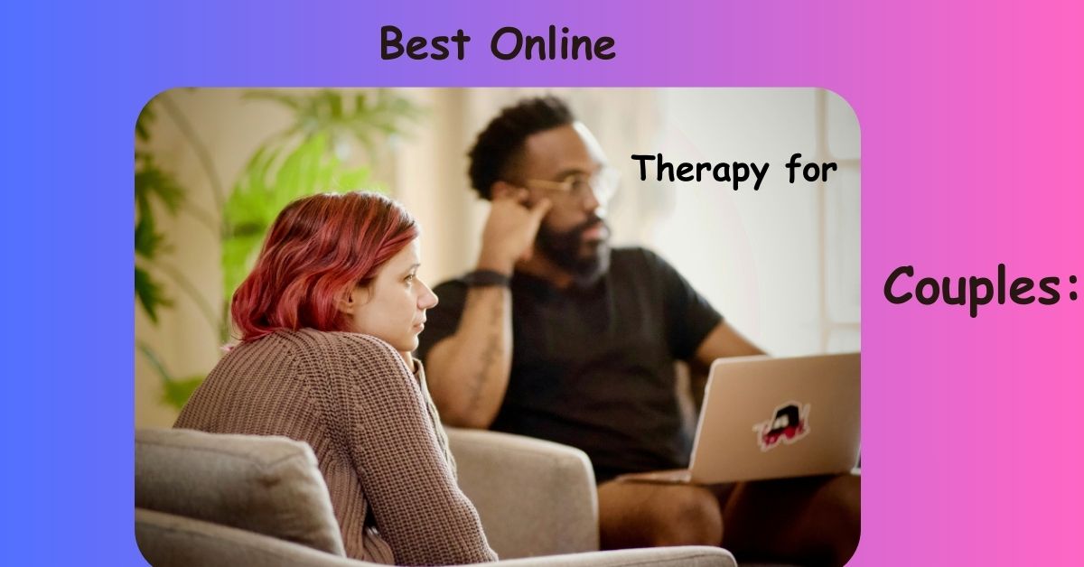 Best Online Therapy for Couples: