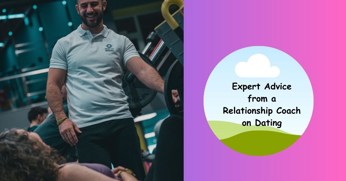 Expert Advice from a Relationship Coach on Dating