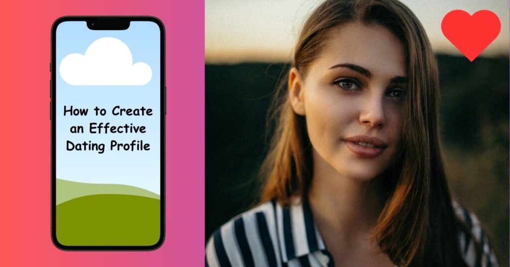 How to Create an Effective Dating Profile - Orashiloaded