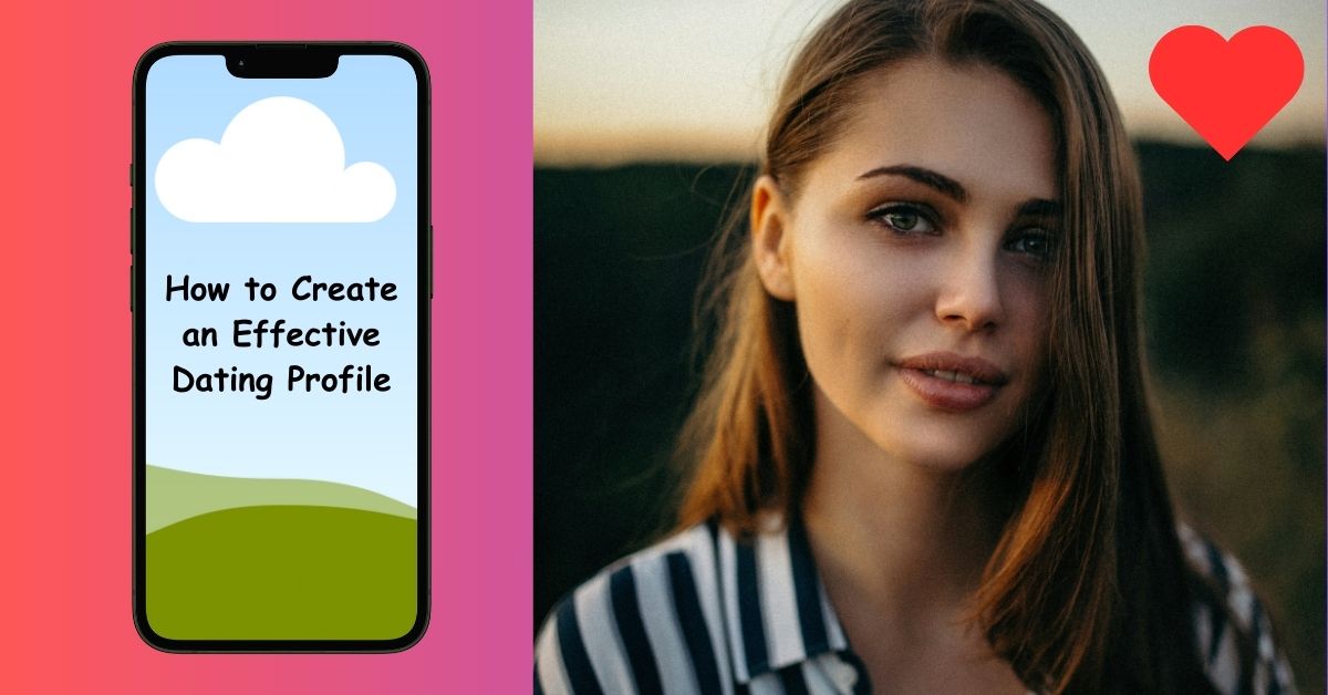 How to Create an Effective Dating Profile