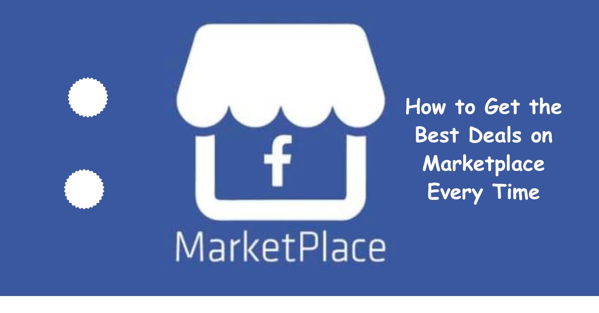 How to Get the Best Deals on Marketplace Every Time