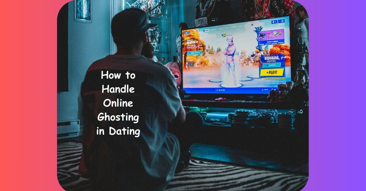 How to Handle Online Ghosting in Dating