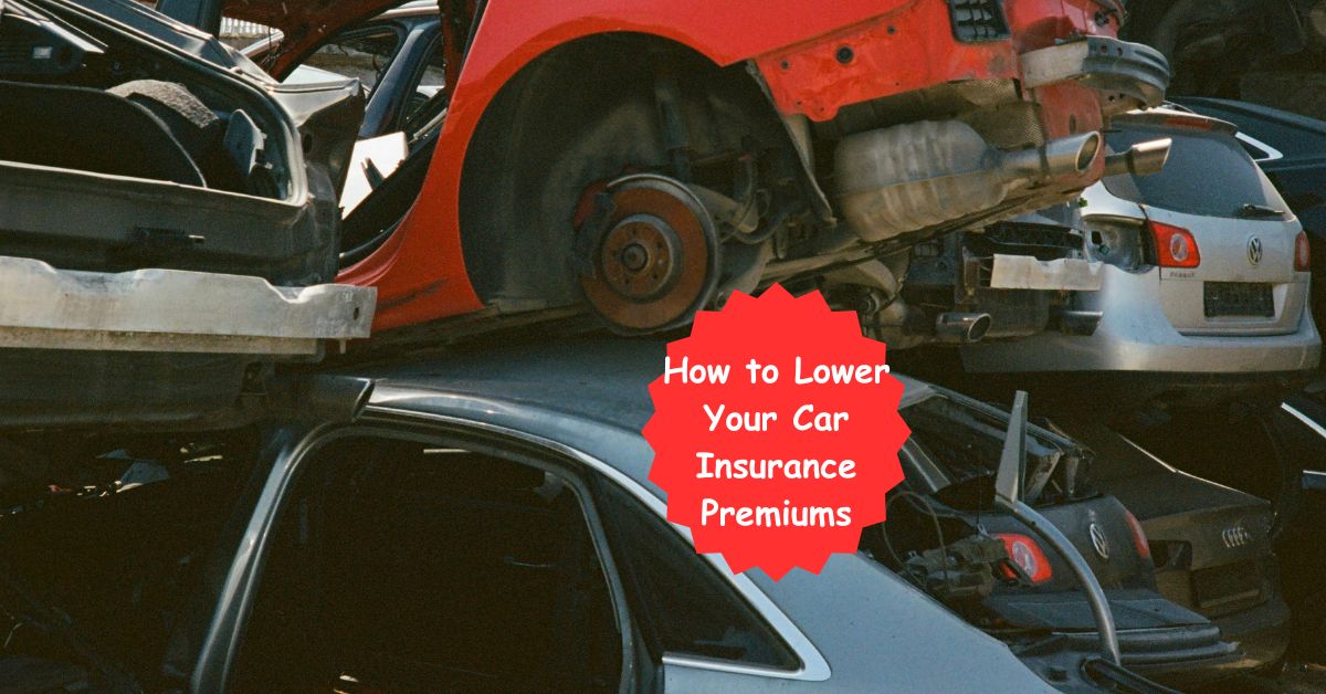 How to Lower Your Car Insurance Premiums