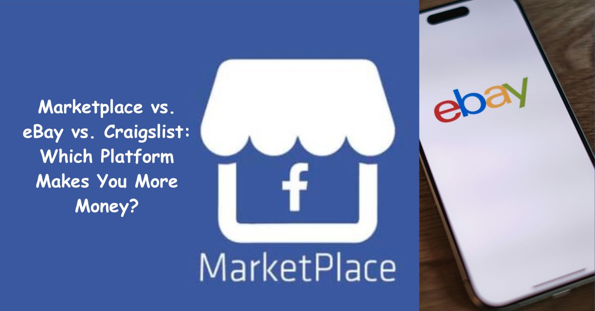 Marketplace vs. eBay vs. Craigslist: Which Platform Makes You More Money?