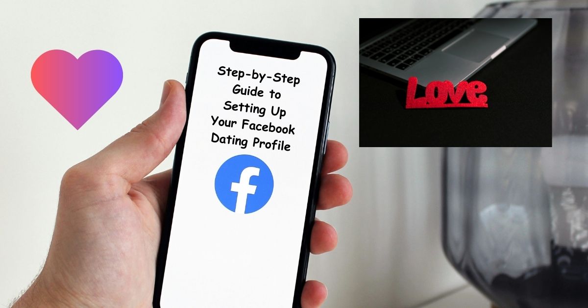 Step-by-Step Guide to Setting Up Your Facebook Dating Profile