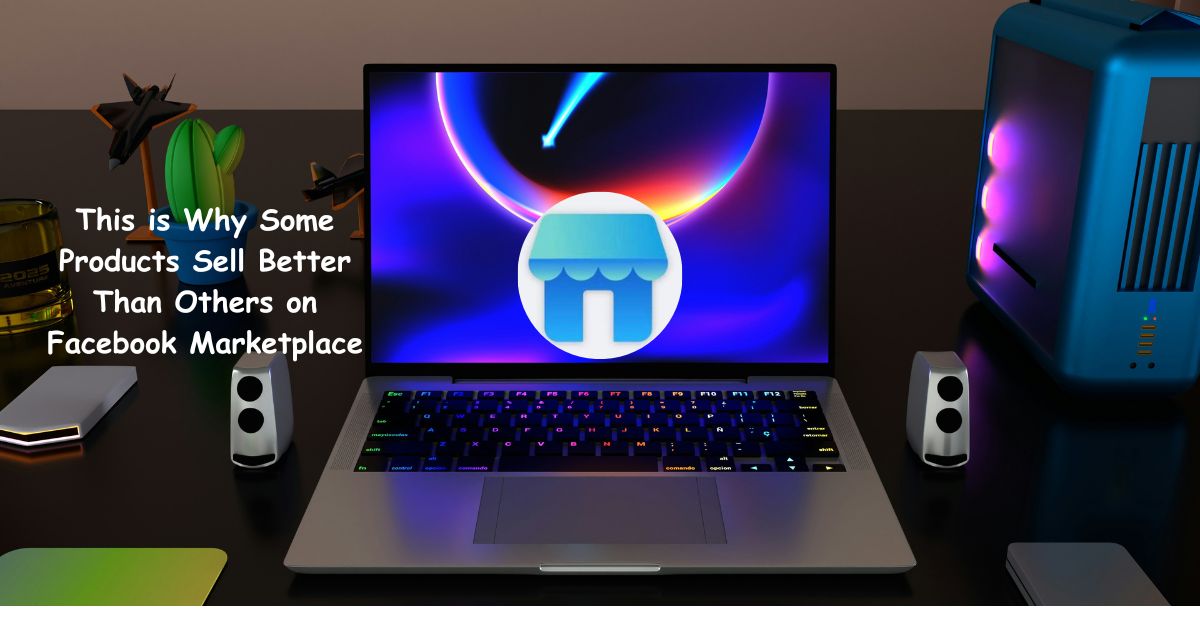 This is Why Some Products Sell Better Than Others on Facebook Marketplace