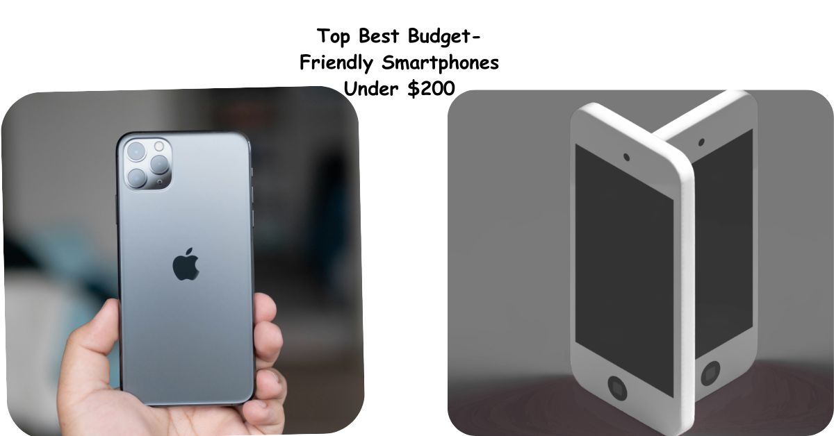 Top Best Budget-Friendly Smartphones Under $200