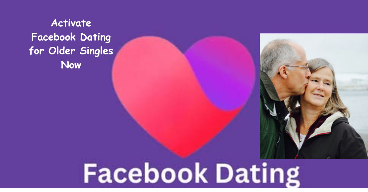 Activate Facebook Dating for Older Singles Now