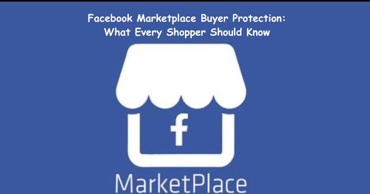 Facebook Marketplace Buyer Protection What Every Shopper Should Know