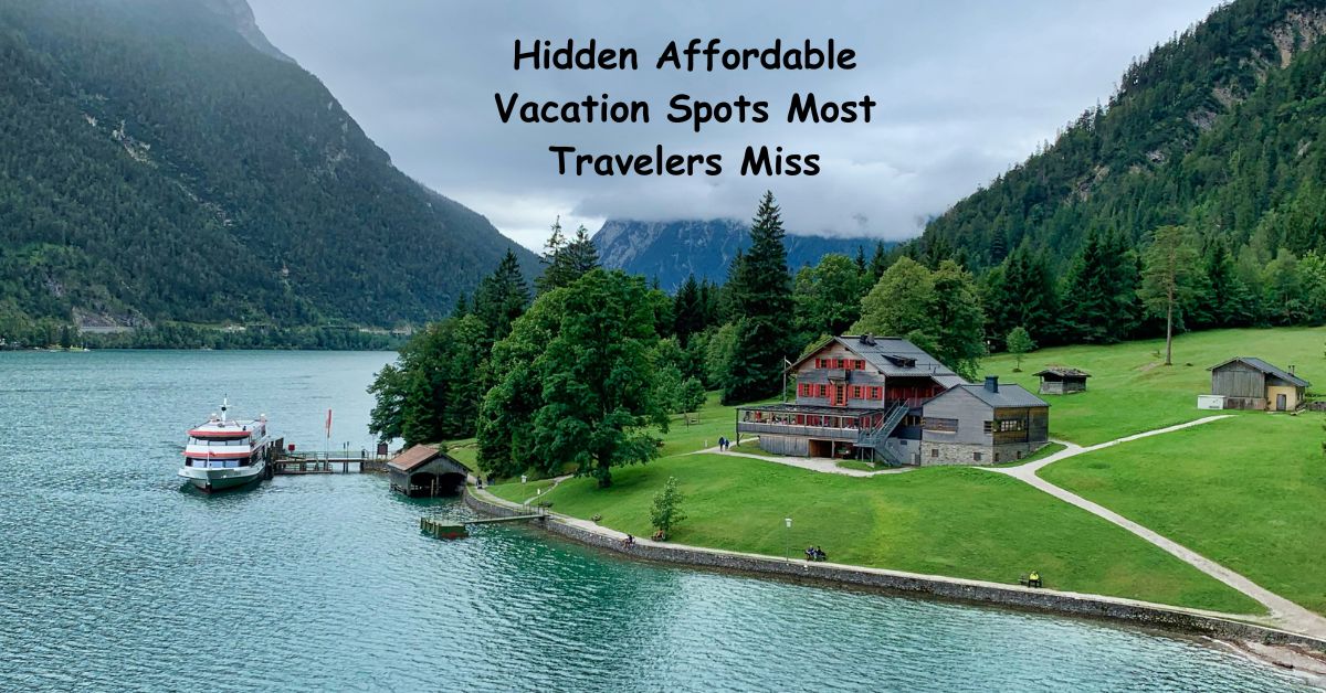 Hidden Affordable Vacation Spots Most Travelers Miss
