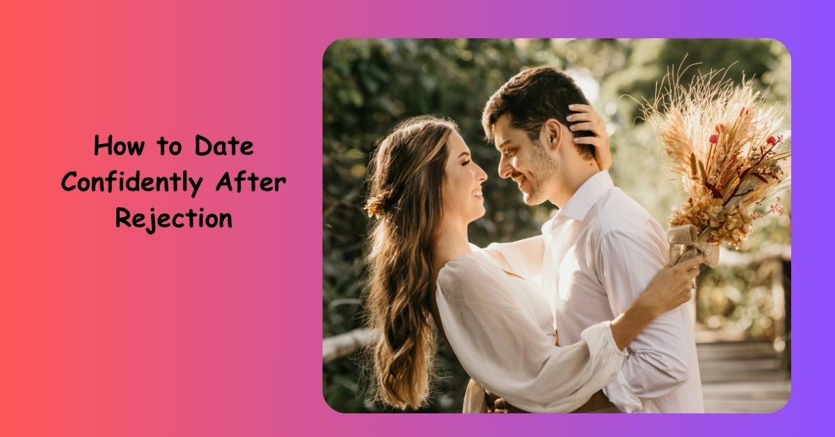 How to Date Confidently After Rejection