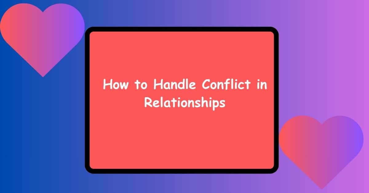 How to Handle Conflict in Relationships