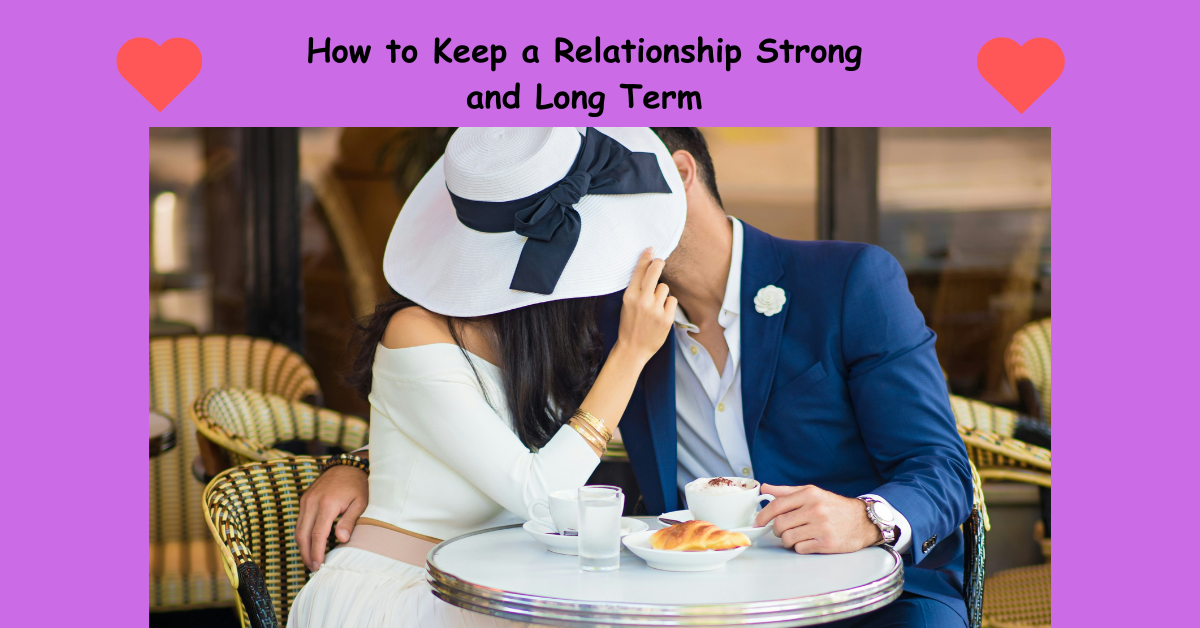 How to Keep a Relationship Strong and Long Term