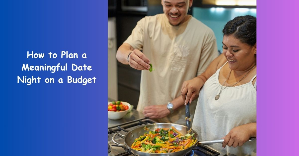 How to Plan a Meaningful Date Night on a Budget