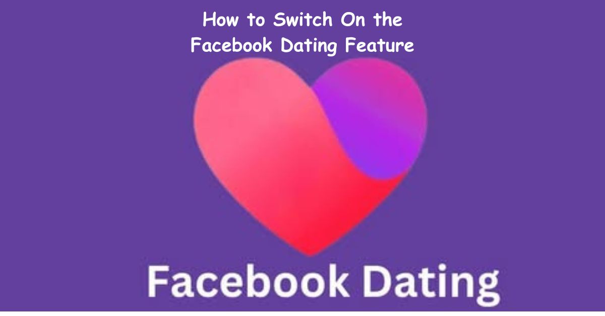 How to Switch On the Facebook Dating Feature
