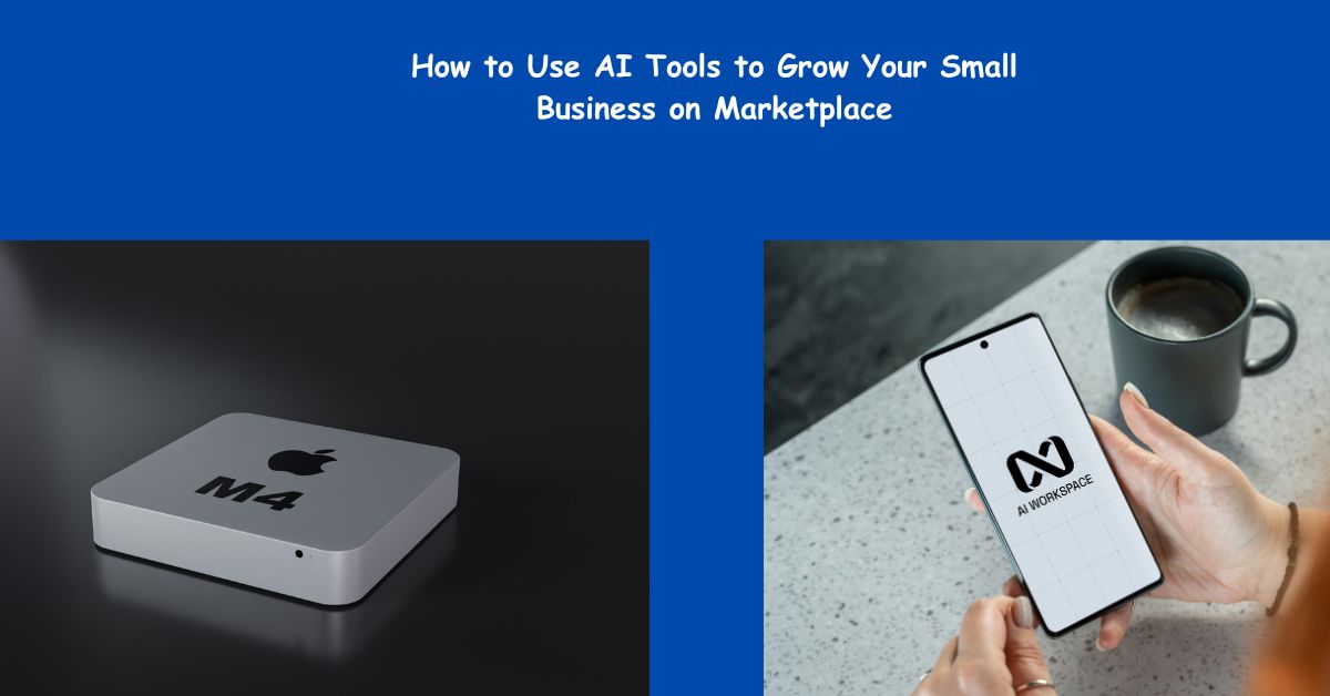 How to Use AI Tools to Grow Your Small Business on Marketplace