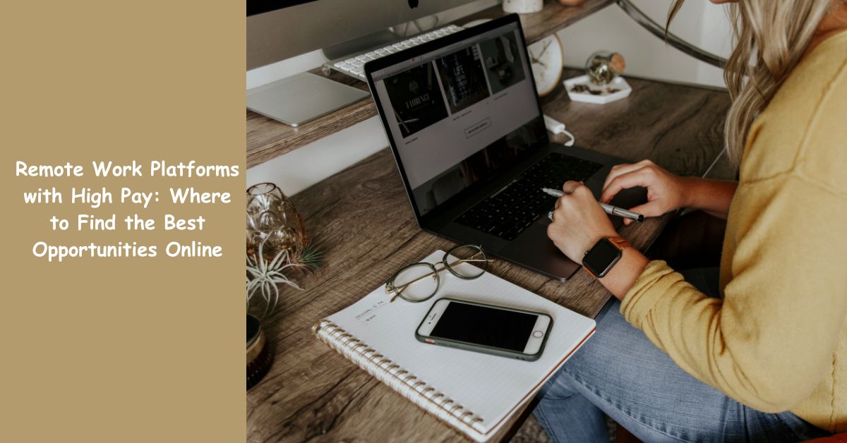 Remote Work Platforms with High Pay: Where to Find the Best Opportunities Online
