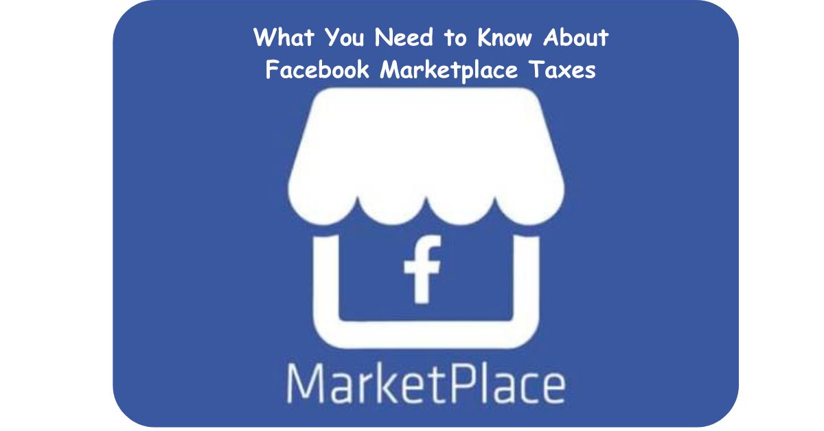 What You Need to Know About Facebook Marketplace Taxes