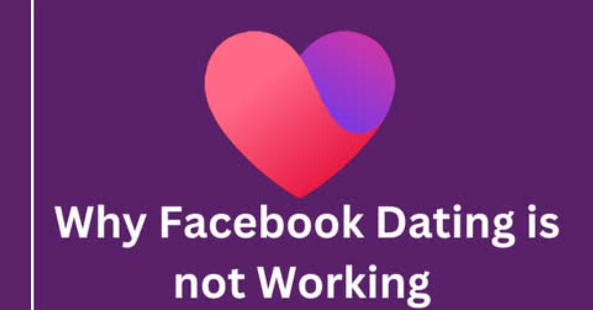 Reasons Why the Facebook Dating App Is Not Working on Your Account Again