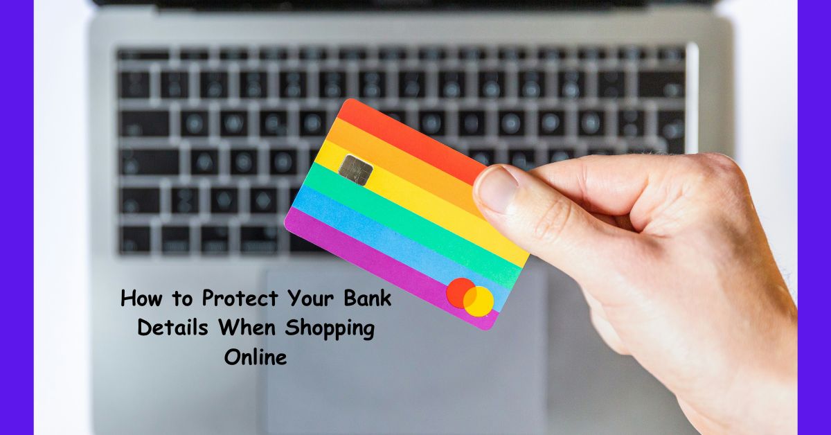 How to Protect Your Bank Details When Shopping Online